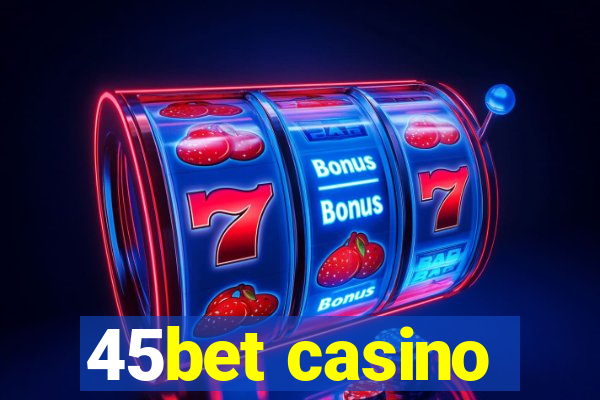 45bet casino